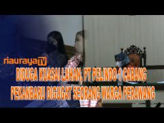 WARGA PERAWANG AJUKAN GUGATAN PT PELINDO 1 CABANG PEKANBARU, DIDUGA KUASAI LAHAN